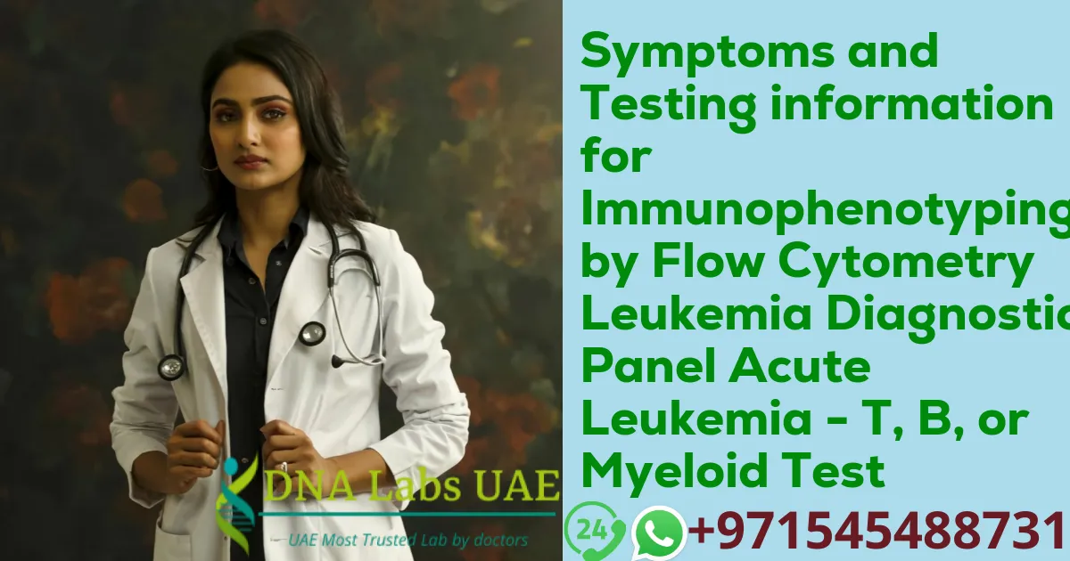 Symptoms and Testing information for Immunophenotyping by Flow Cytometry Leukemia Diagnostic Panel Acute Leukemia - T