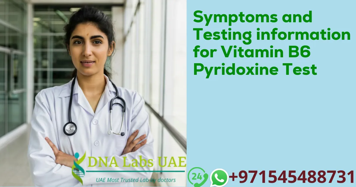 Symptoms and Testing information for Vitamin B6 Pyridoxine Test