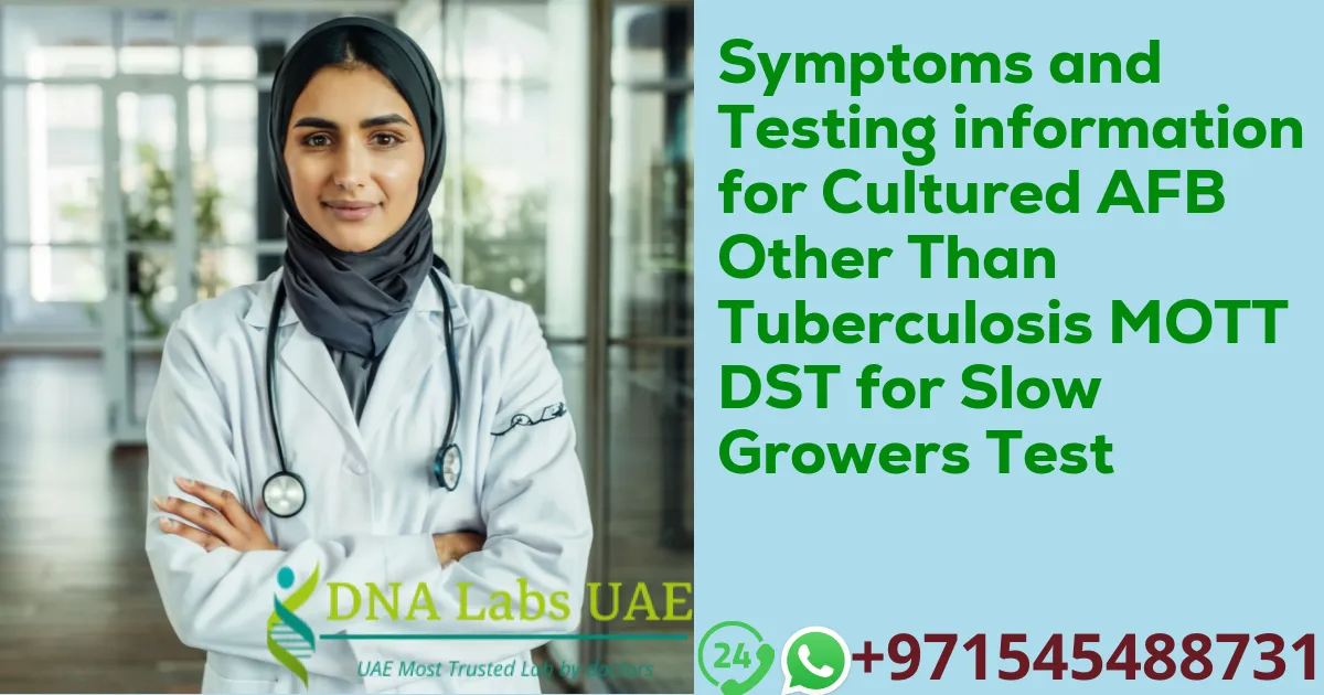 Symptoms and Testing information for Cultured AFB Other Than Tuberculosis MOTT DST for Slow Growers Test