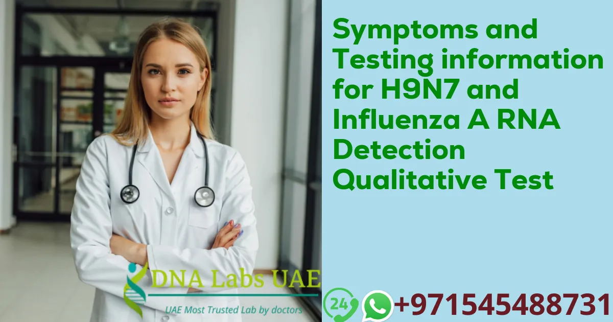 Symptoms and Testing information for H9N7 and Influenza A RNA Detection Qualitative Test