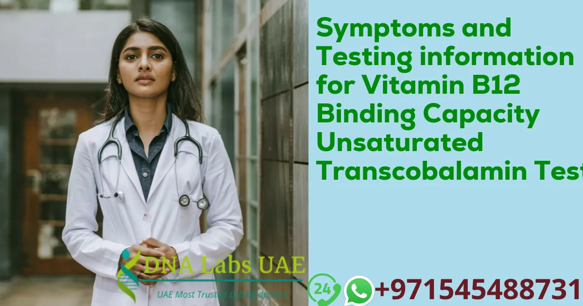 Symptoms and Testing information for Vitamin B12 Binding Capacity Unsaturated Transcobalamin Test