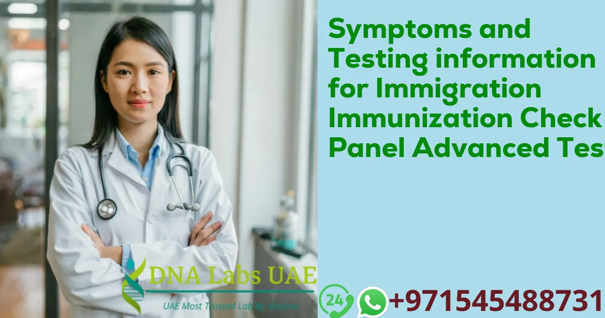 Symptoms and Testing information for Immigration Immunization Check Panel Advanced Test