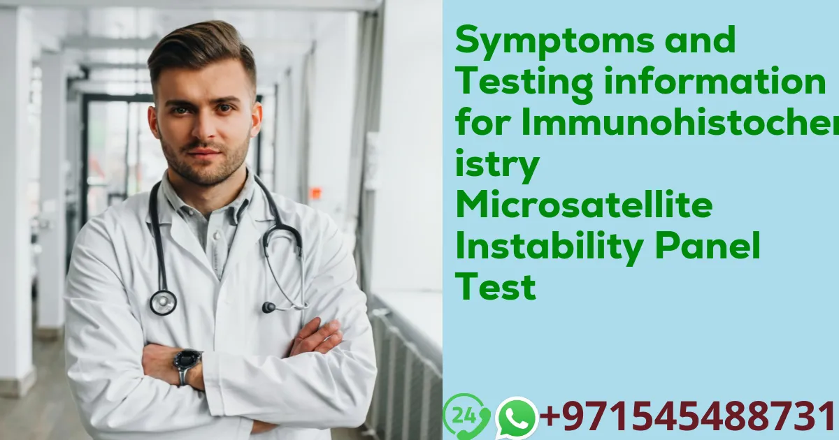 Symptoms and Testing information for Immunohistochemistry Microsatellite Instability Panel Test