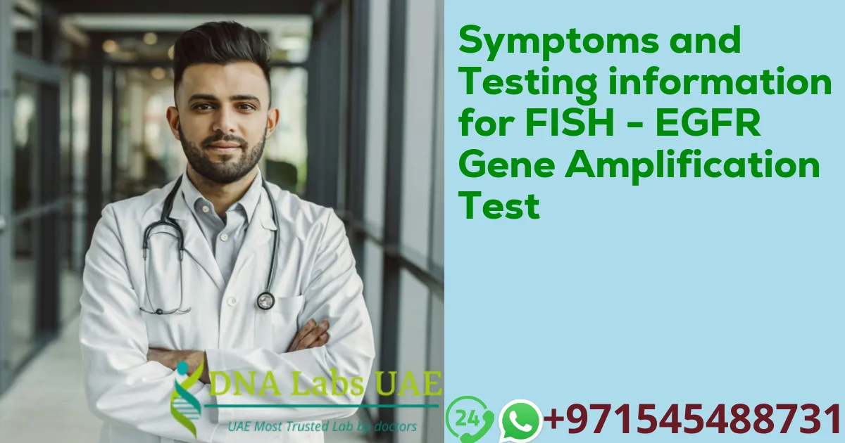 Symptoms and Testing information for FISH - EGFR Gene Amplification Test