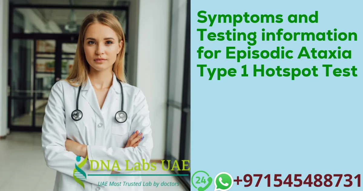 Symptoms and Testing information for Episodic Ataxia Type 1 Hotspot Test