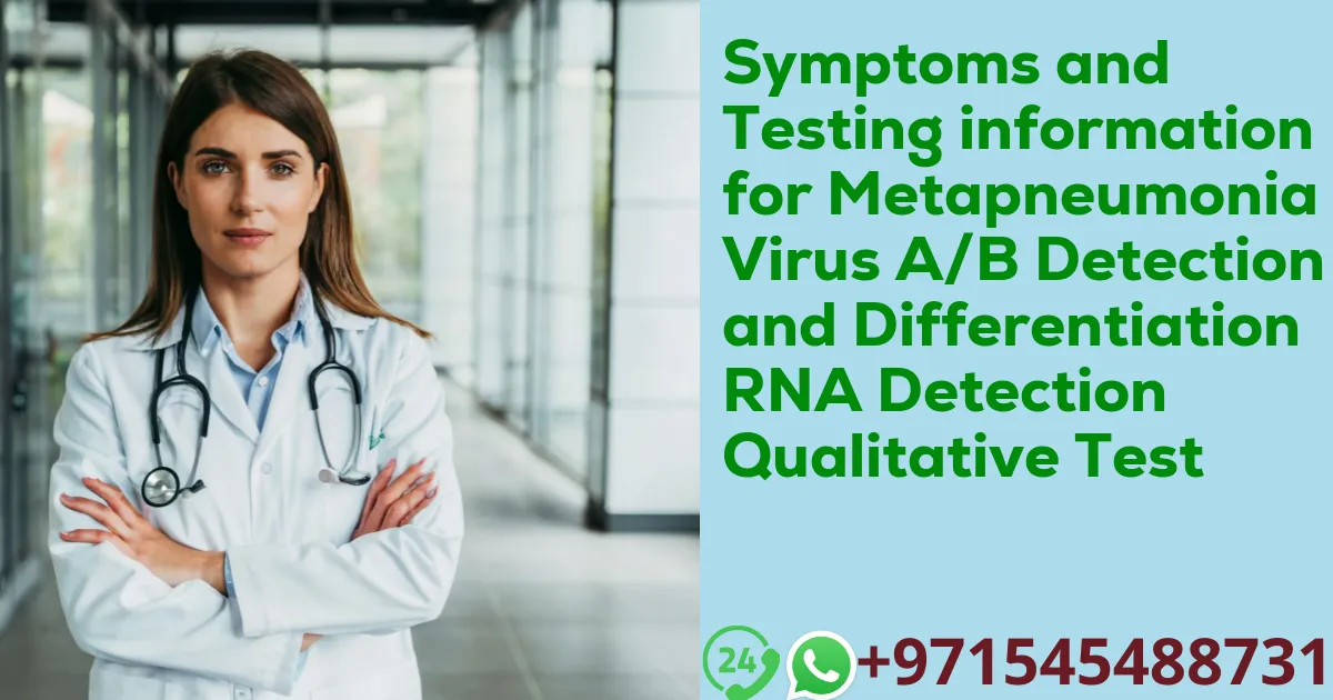 Symptoms and Testing information for Metapneumonia Virus A/B Detection and Differentiation RNA Detection Qualitative Test