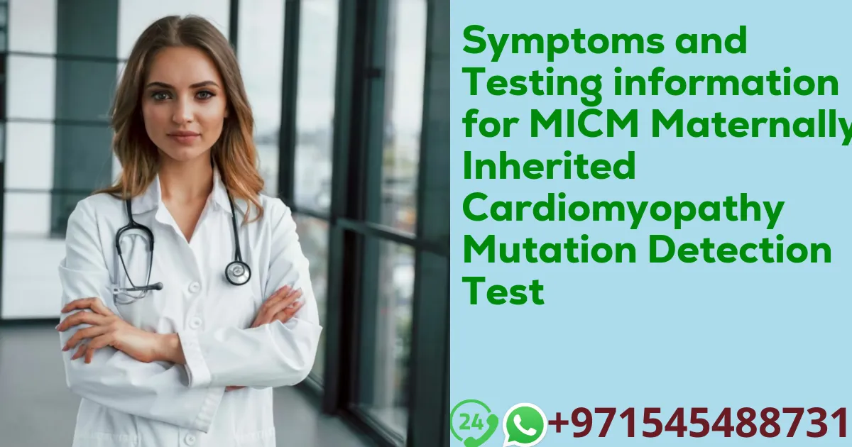 Symptoms and Testing information for MICM Maternally Inherited Cardiomyopathy Mutation Detection Test