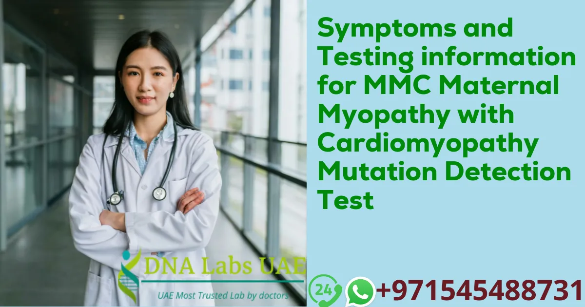 Symptoms and Testing information for MMC Maternal Myopathy with Cardiomyopathy Mutation Detection Test