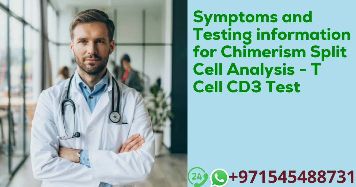 Symptoms and Testing information for Chimerism Split Cell Analysis - T Cell CD3 Test
