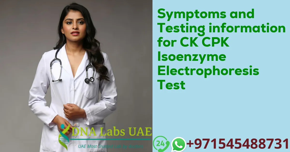 Symptoms and Testing information for CK CPK Isoenzyme Electrophoresis Test