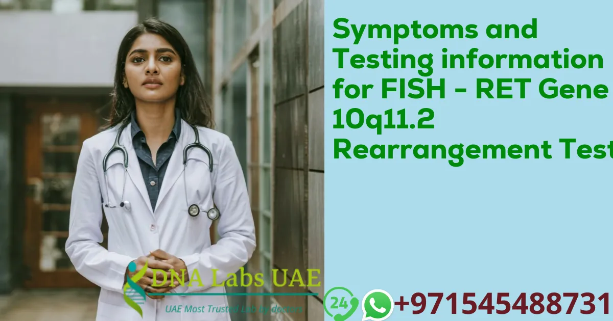 Symptoms and Testing information for FISH - RET Gene 10q11.2 Rearrangement Test