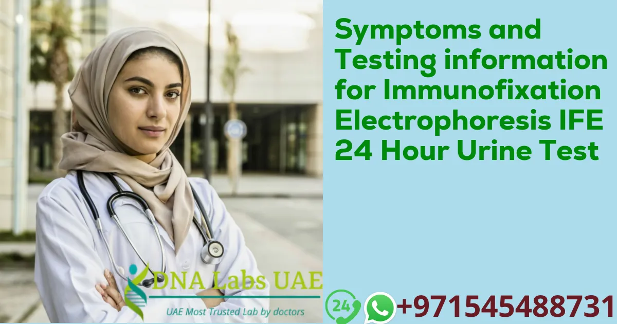 Symptoms and Testing information for Immunofixation Electrophoresis IFE 24 Hour Urine Test