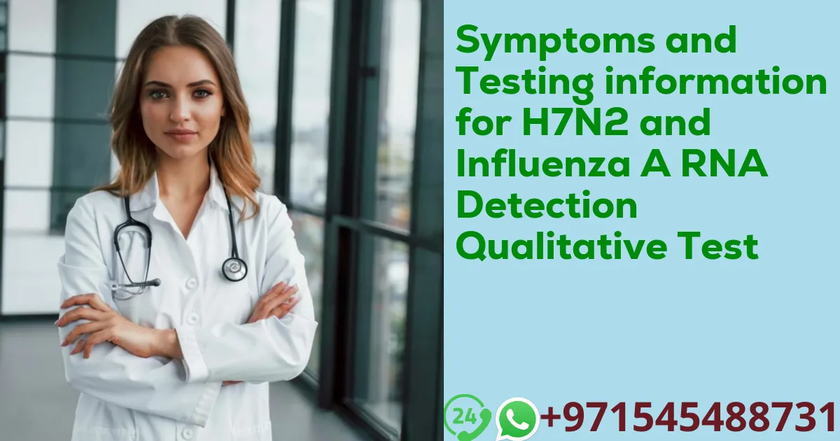 Symptoms and Testing information for H7N2 and Influenza A RNA Detection Qualitative Test