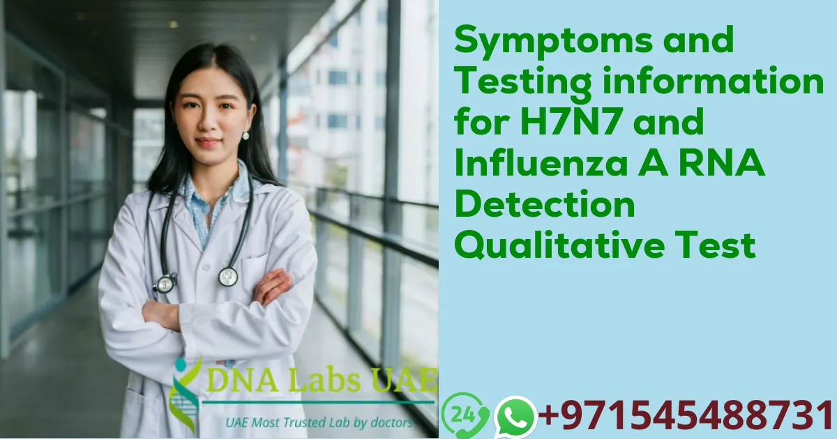 Symptoms and Testing information for H7N7 and Influenza A RNA Detection Qualitative Test