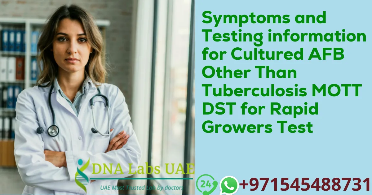 Symptoms and Testing information for Cultured AFB Other Than Tuberculosis MOTT DST for Rapid Growers Test