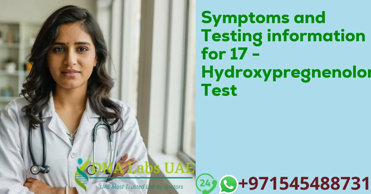 Symptoms and Testing information for 17 - Hydroxypregnenolone Test