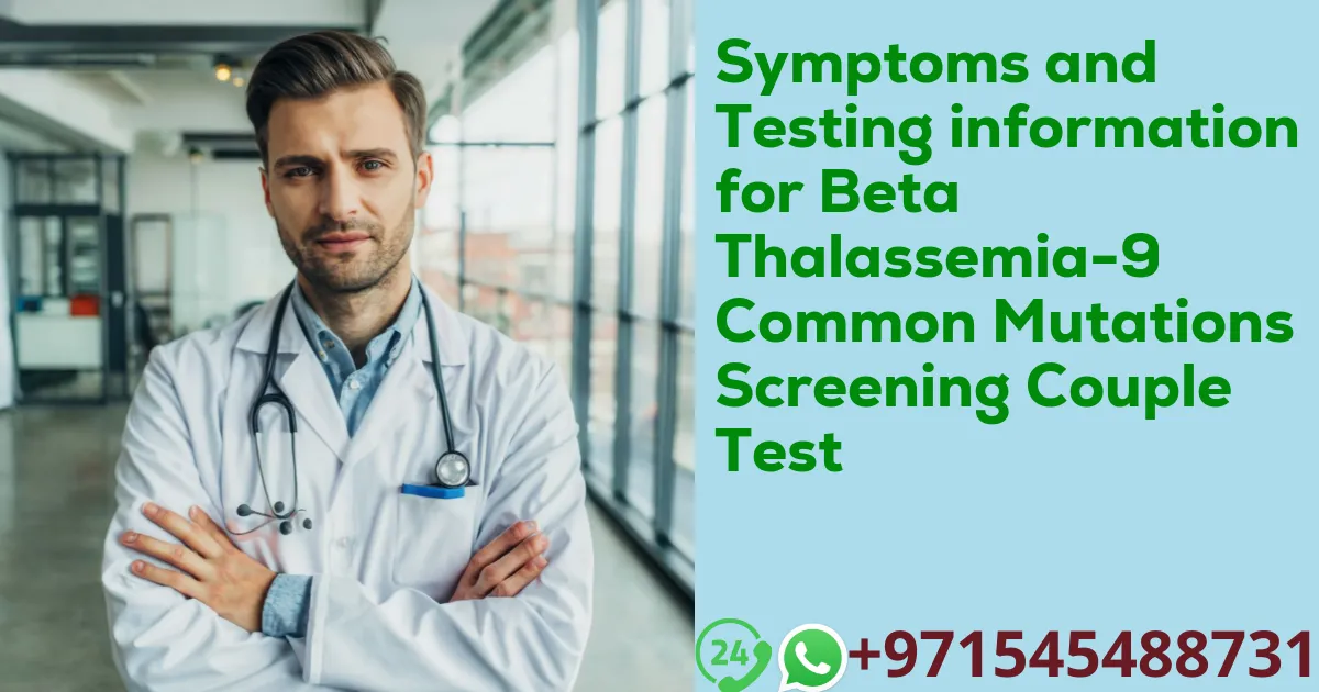 Symptoms and Testing information for Beta Thalassemia-9 Common Mutations Screening Couple Test