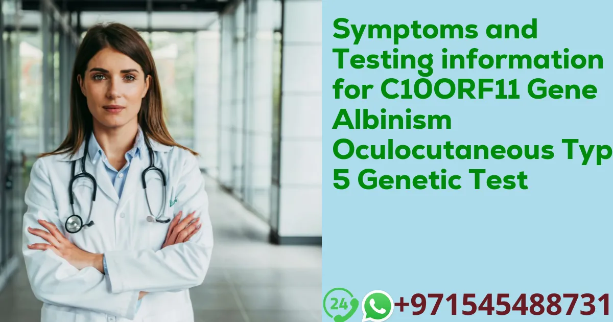 Symptoms and Testing information for C10ORF11 Gene Albinism Oculocutaneous Type 5 Genetic Test