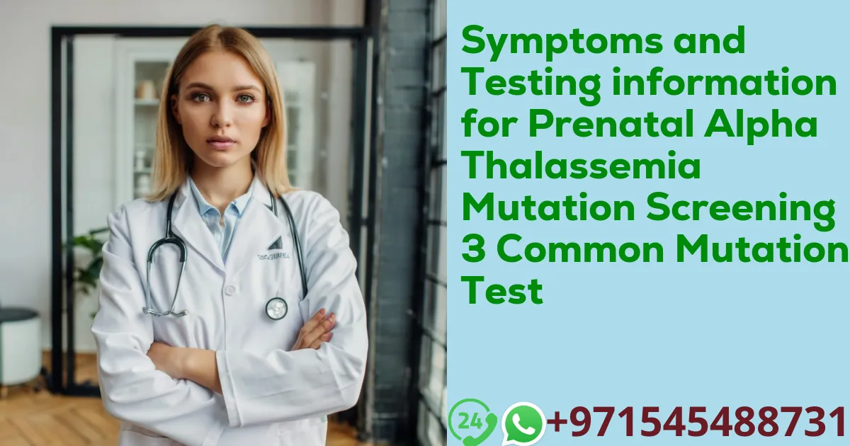 Symptoms and Testing information for Prenatal Alpha Thalassemia Mutation Screening 3 Common Mutation Test