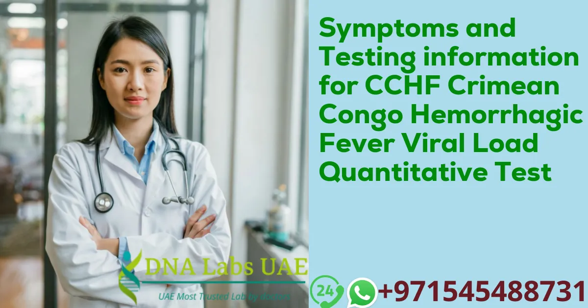 Symptoms and Testing information for CCHF Crimean Congo Hemorrhagic Fever Viral Load Quantitative Test