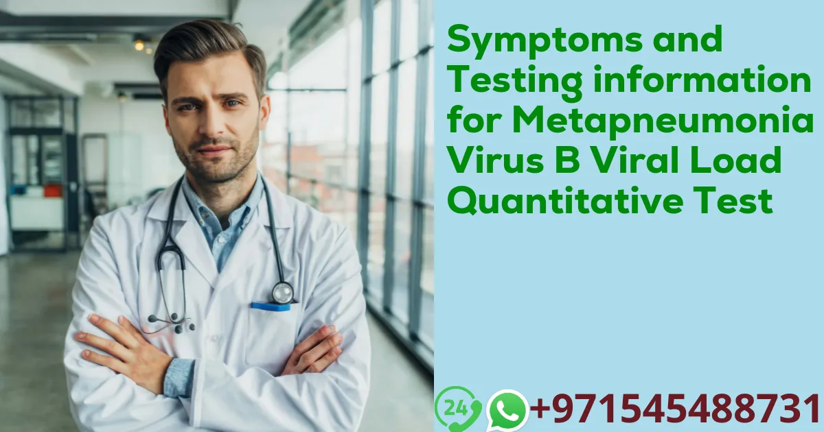 Symptoms and Testing information for Metapneumonia Virus B Viral Load Quantitative Test