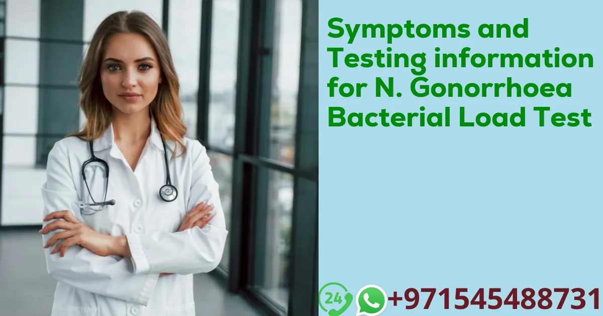 Symptoms and Testing information for N. Gonorrhoea Bacterial Load Test