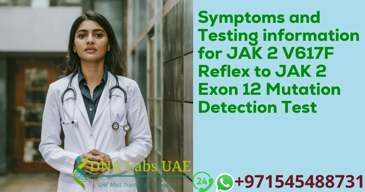 Symptoms and Testing information for JAK 2 V617F Reflex to JAK 2 Exon 12 Mutation Detection Test