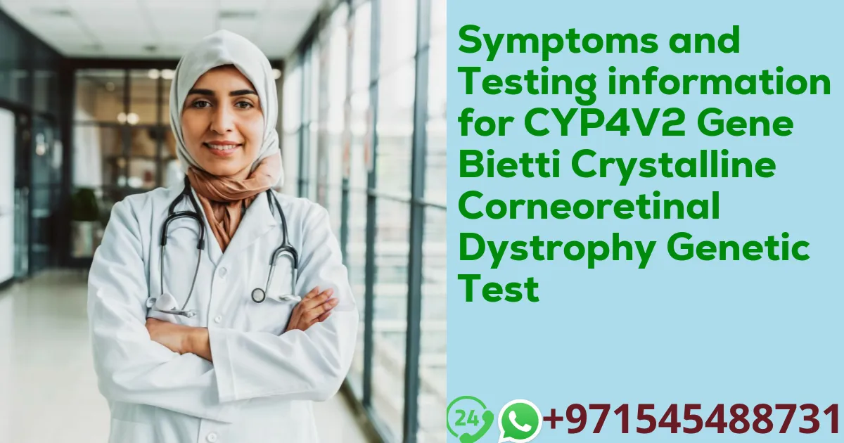 Symptoms and Testing information for CYP4V2 Gene Bietti Crystalline Corneoretinal Dystrophy Genetic Test