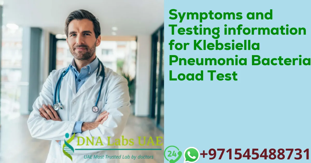 Symptoms and Testing information for Klebsiella Pneumonia Bacterial Load Test