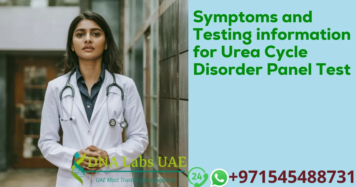 Symptoms and Testing information for Urea Cycle Disorder Panel Test