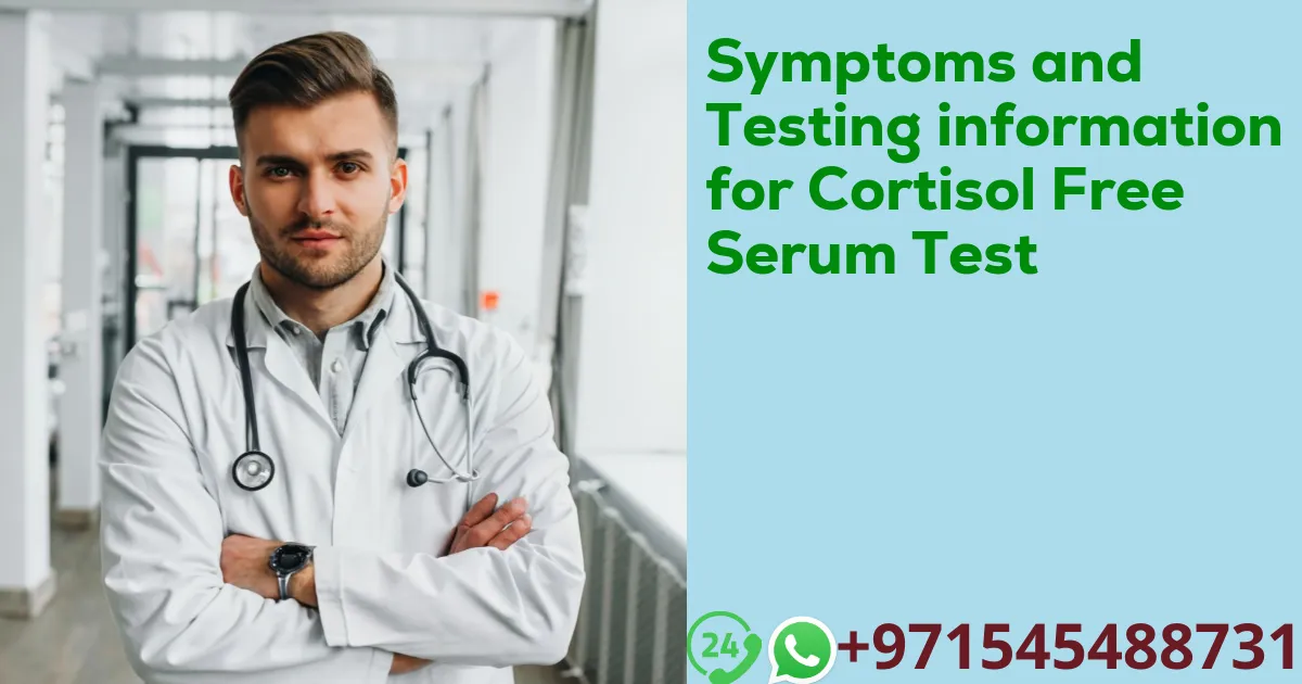 Symptoms and Testing information for Cortisol Free Serum Test