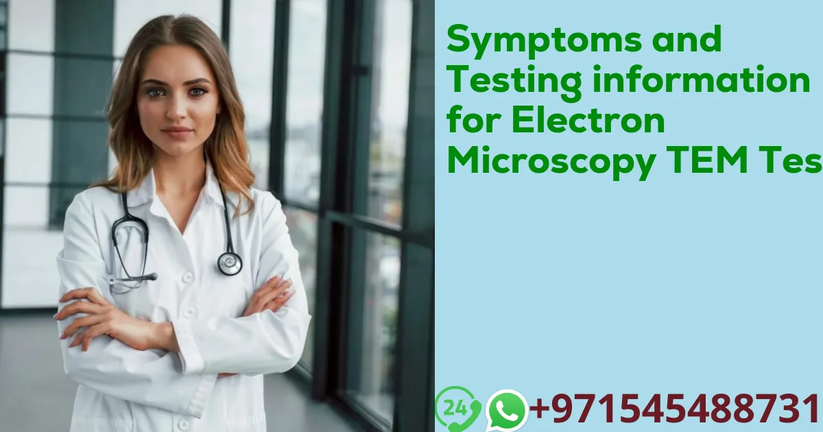 Symptoms and Testing information for Electron Microscopy TEM Test