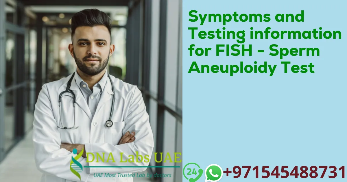 Symptoms and Testing information for FISH - Sperm Aneuploidy Test