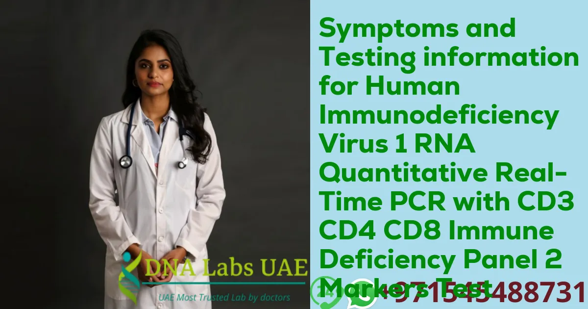 Symptoms and Testing information for Human Immunodeficiency Virus 1 RNA Quantitative Real-Time PCR with CD3 CD4 CD8 Immune Deficiency Panel 2 Markers Test