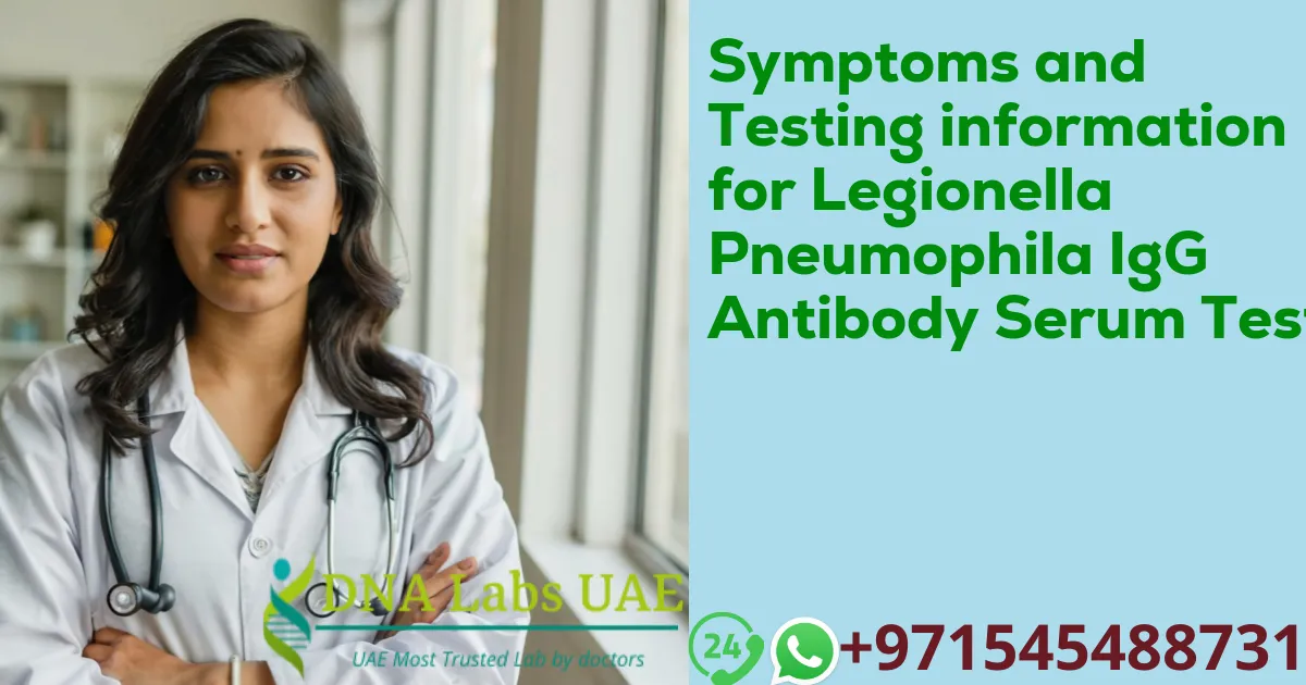 Symptoms and Testing information for Legionella Pneumophila IgG Antibody Serum Test