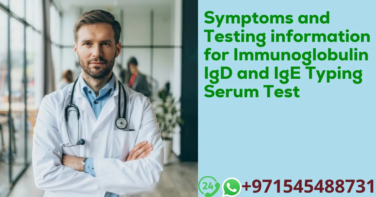 Symptoms and Testing information for Immunoglobulin IgD and IgE Typing Serum Test