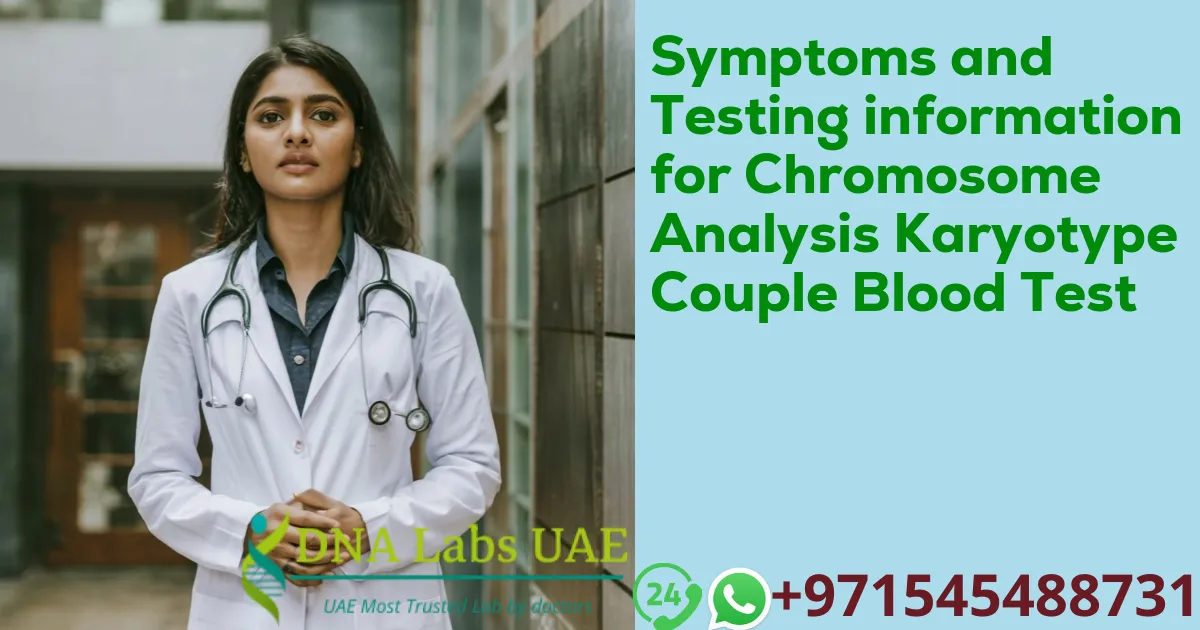 Symptoms and Testing information for Chromosome Analysis Karyotype Couple Blood Test