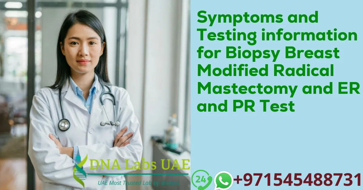 Symptoms and Testing information for Biopsy Breast Modified Radical Mastectomy and ER and PR Test