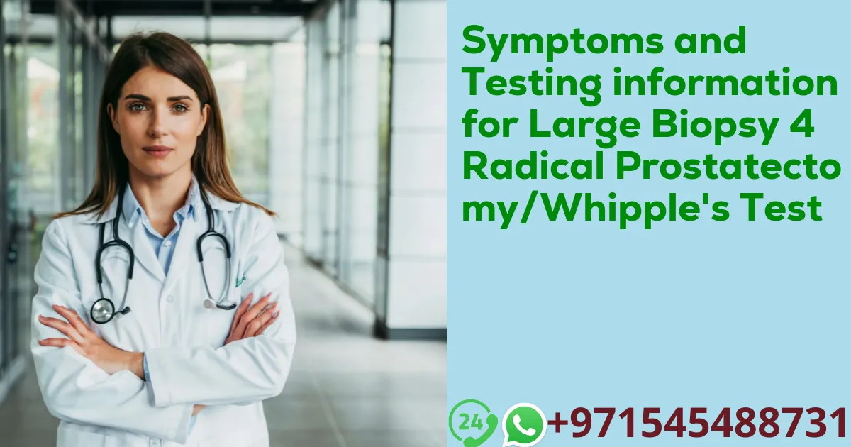 Symptoms and Testing information for Large Biopsy 4 Radical Prostatectomy/Whipple's Test