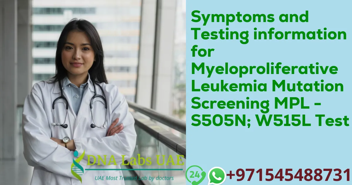 Symptoms and Testing information for Myeloproliferative Leukemia Mutation Screening MPL - S505N; W515L Test