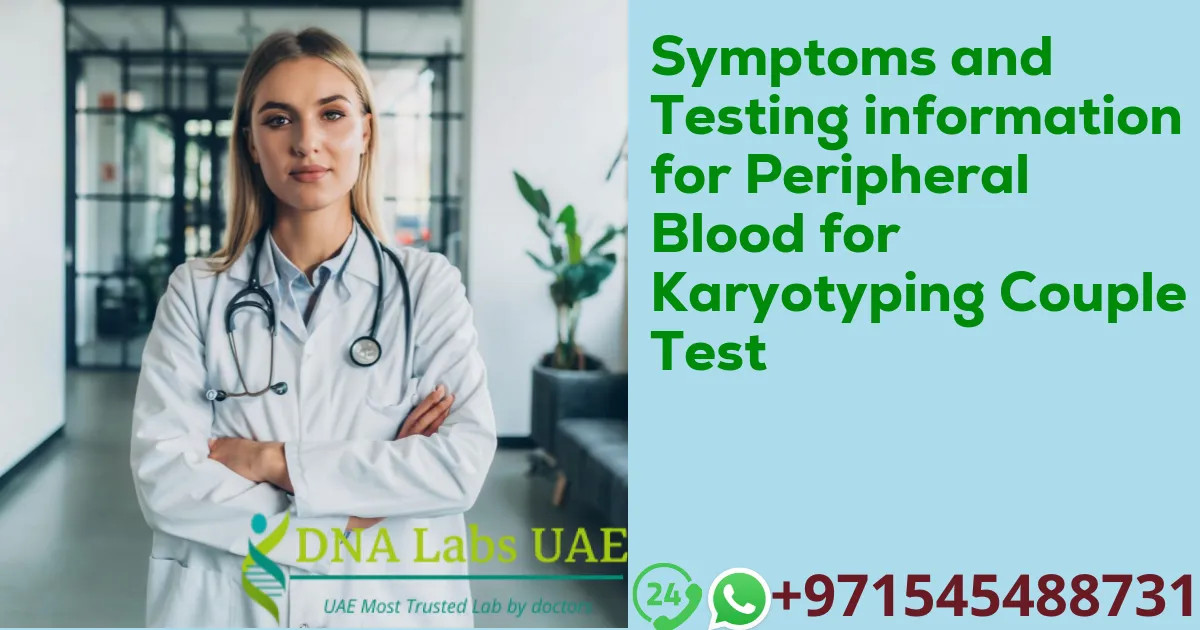 Symptoms and Testing information for Peripheral Blood for Karyotyping Couple Test