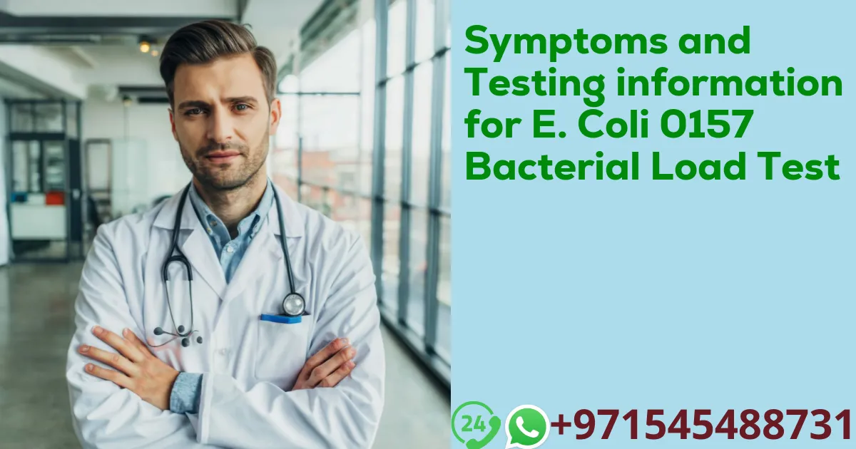 Symptoms and Testing information for E. Coli 0157 Bacterial Load Test