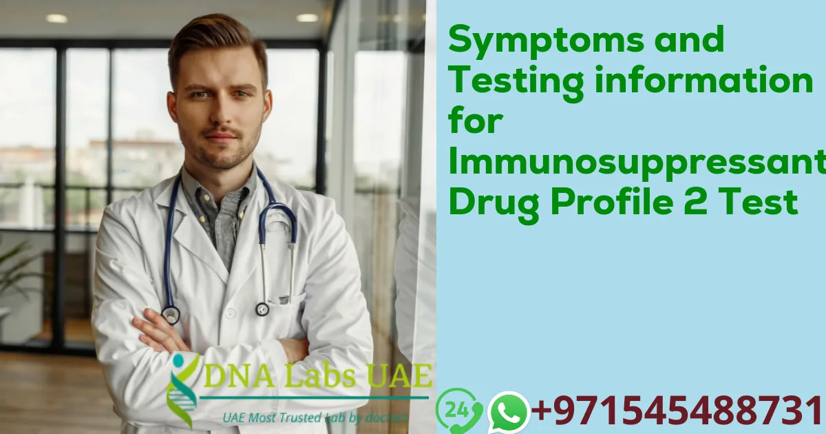 Symptoms and Testing information for Immunosuppressant Drug Profile 2 Test