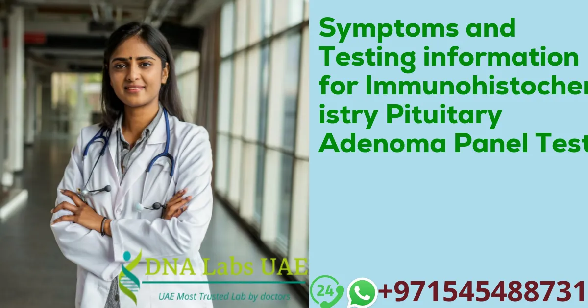 Symptoms and Testing information for Immunohistochemistry Pituitary Adenoma Panel Test