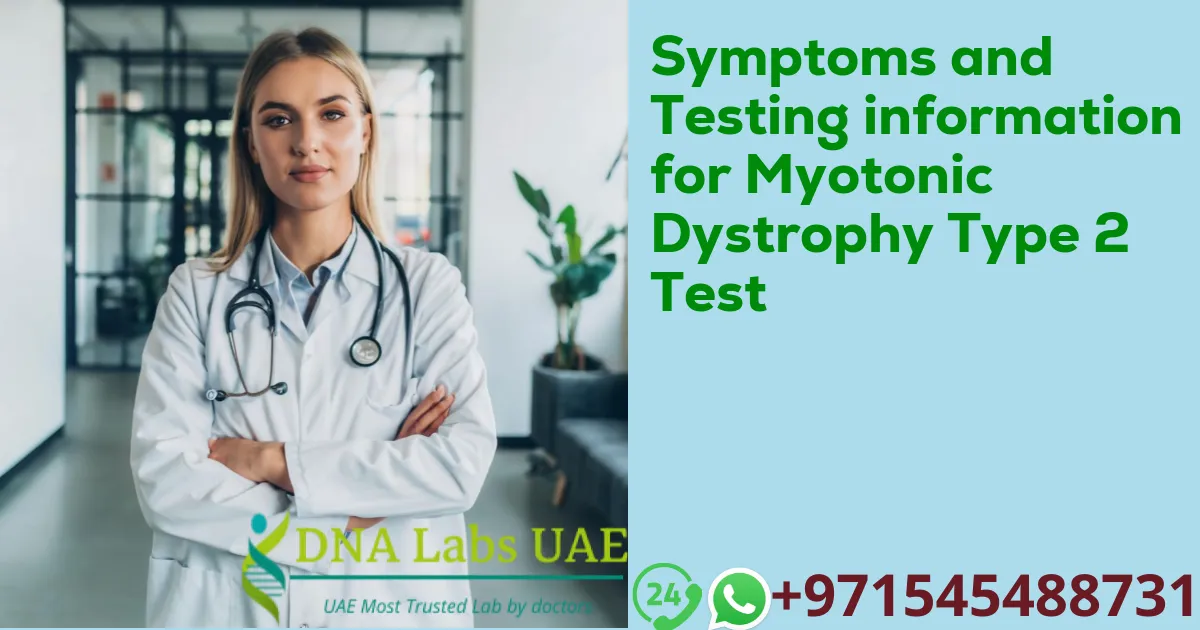 Symptoms and Testing information for Myotonic Dystrophy Type 2 Test