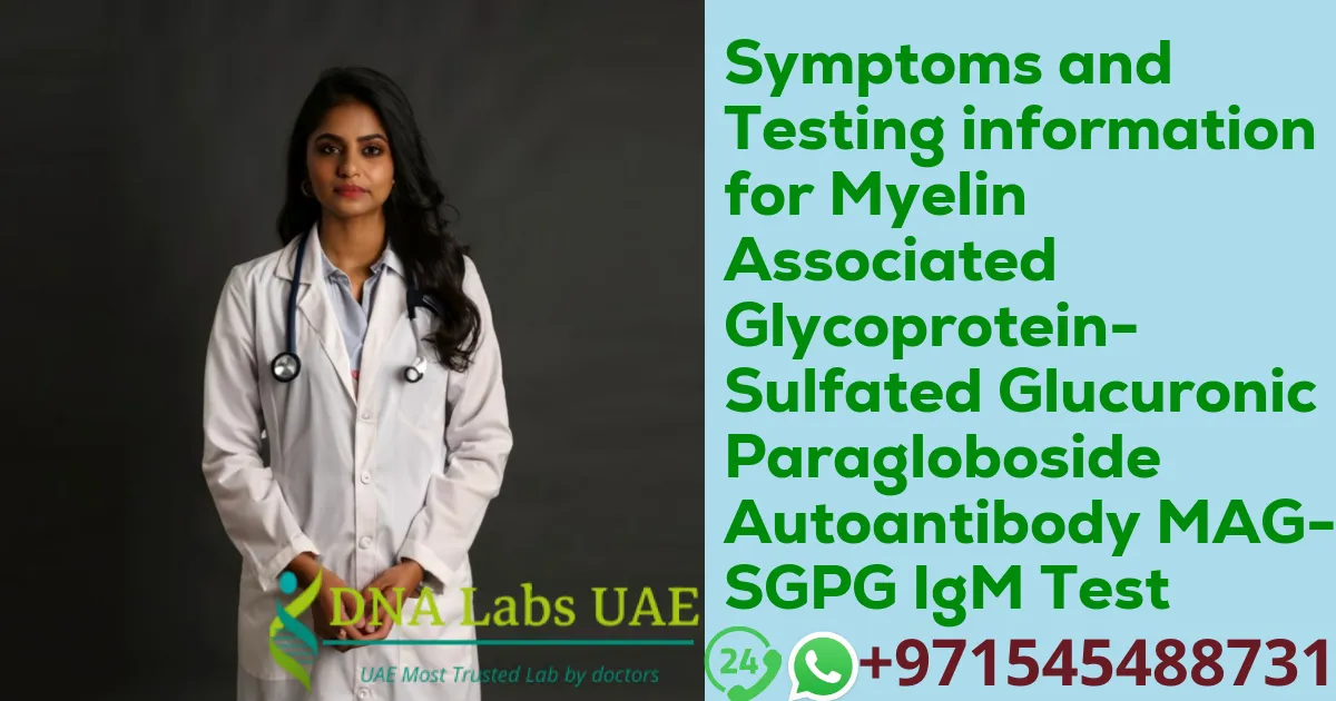 Symptoms and Testing information for Myelin Associated Glycoprotein-Sulfated Glucuronic Paragloboside Autoantibody MAG-SGPG IgM Test