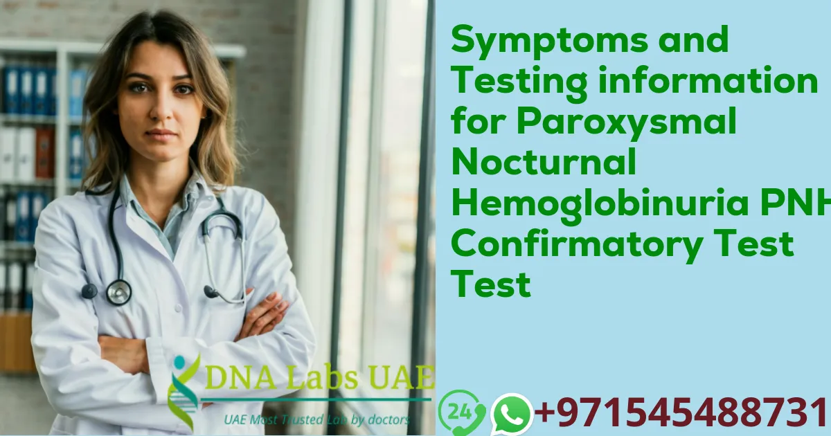 Symptoms and Testing information for Paroxysmal Nocturnal Hemoglobinuria PNH Confirmatory Test Test