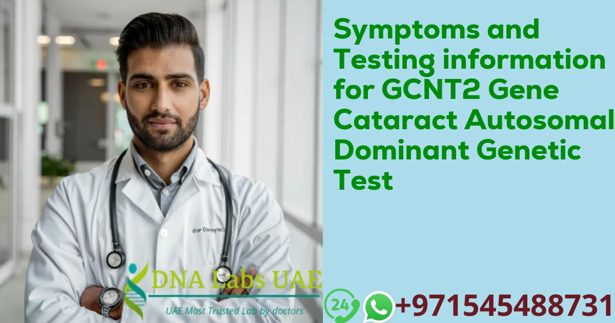 Symptoms and Testing information for GCNT2 Gene Cataract Autosomal Dominant Genetic Test