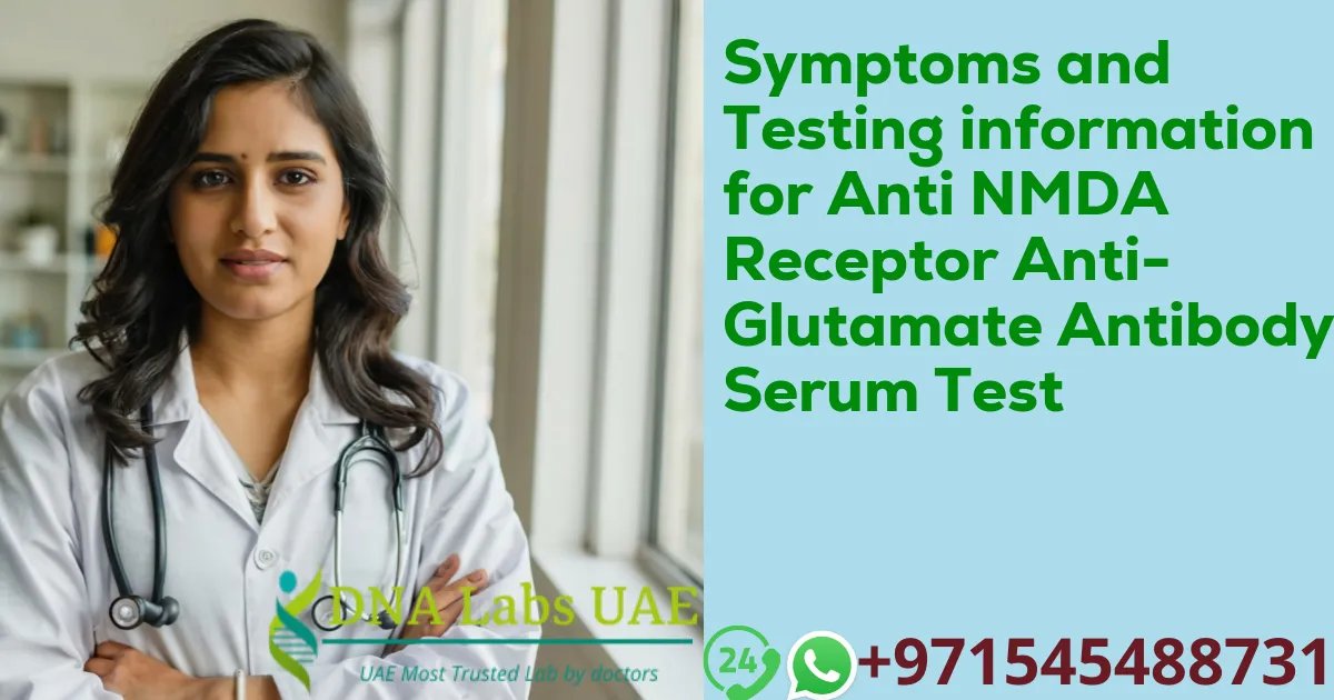 Symptoms and Testing information for Anti NMDA Receptor Anti-Glutamate Antibody Serum Test