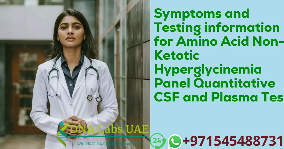 Symptoms and Testing information for Amino Acid Non-Ketotic Hyperglycinemia Panel Quantitative CSF and Plasma Test